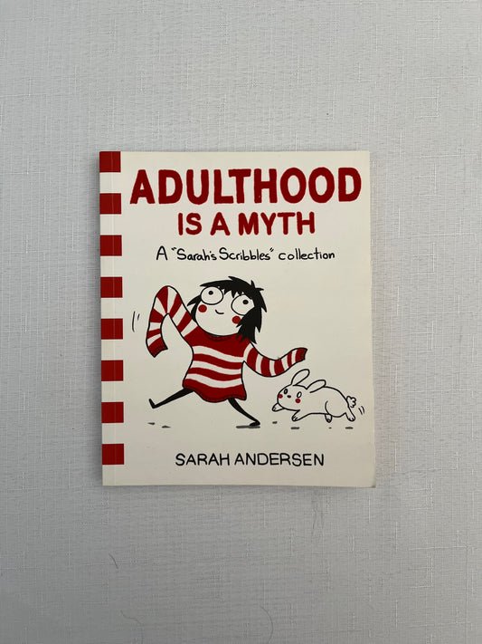 Adulthood Is a Myth: A Sarah's Scribbles Collection